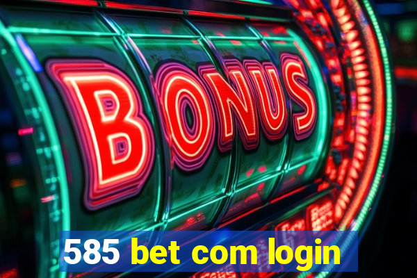 585 bet com login